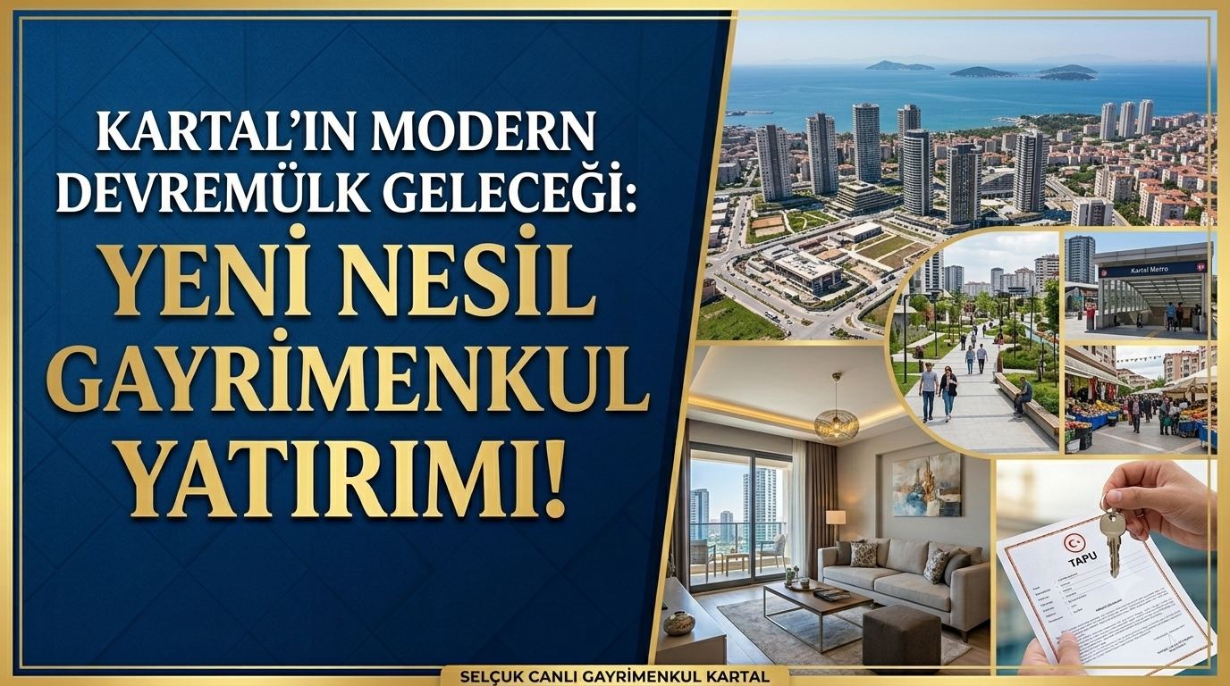 Kartal’da Devremülk Yatırımının Güvenilir Adresi: Selçuk Canlı Gayrimenkul